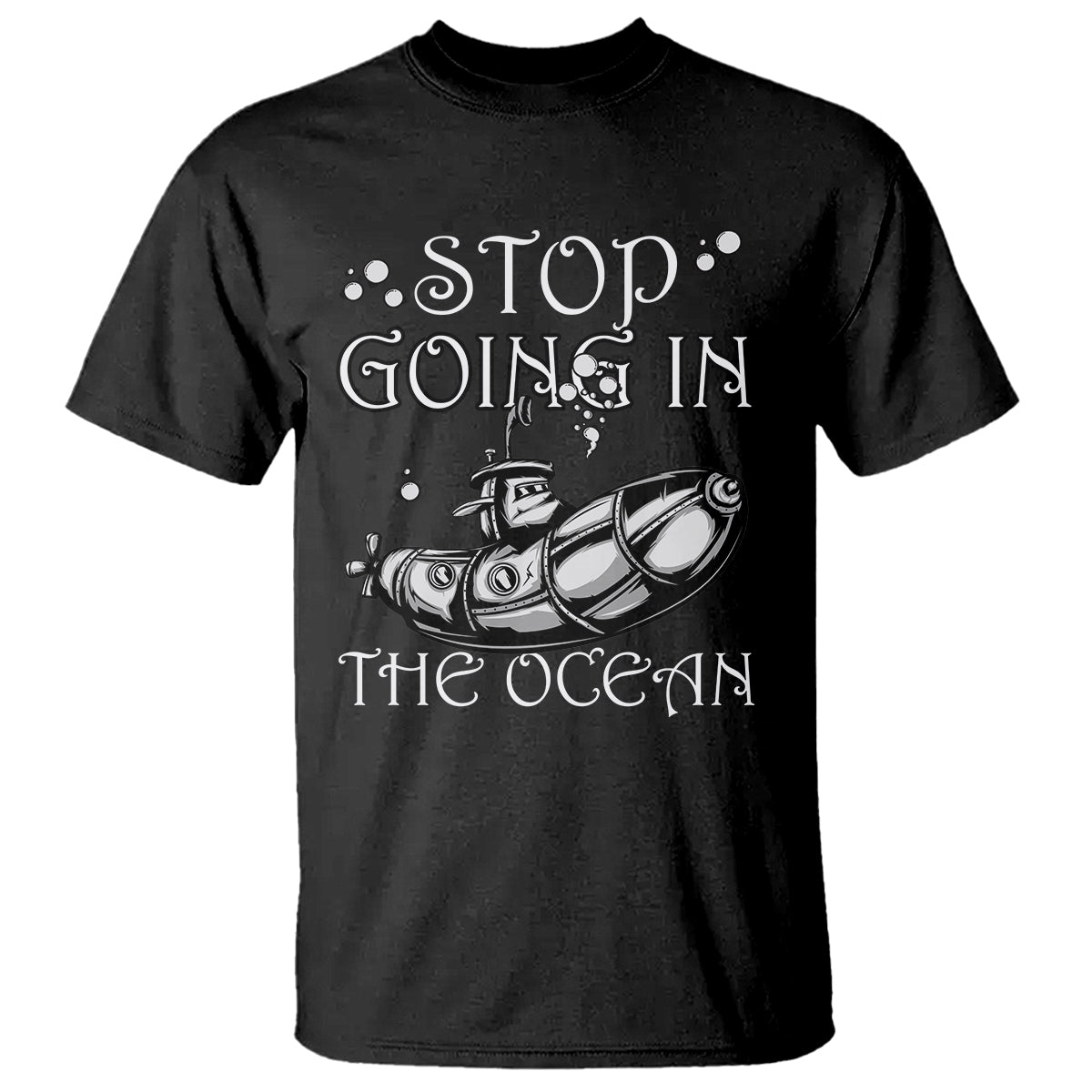 Submarine T Shirt Stop Going In The Ocean - Wonder Print Shop