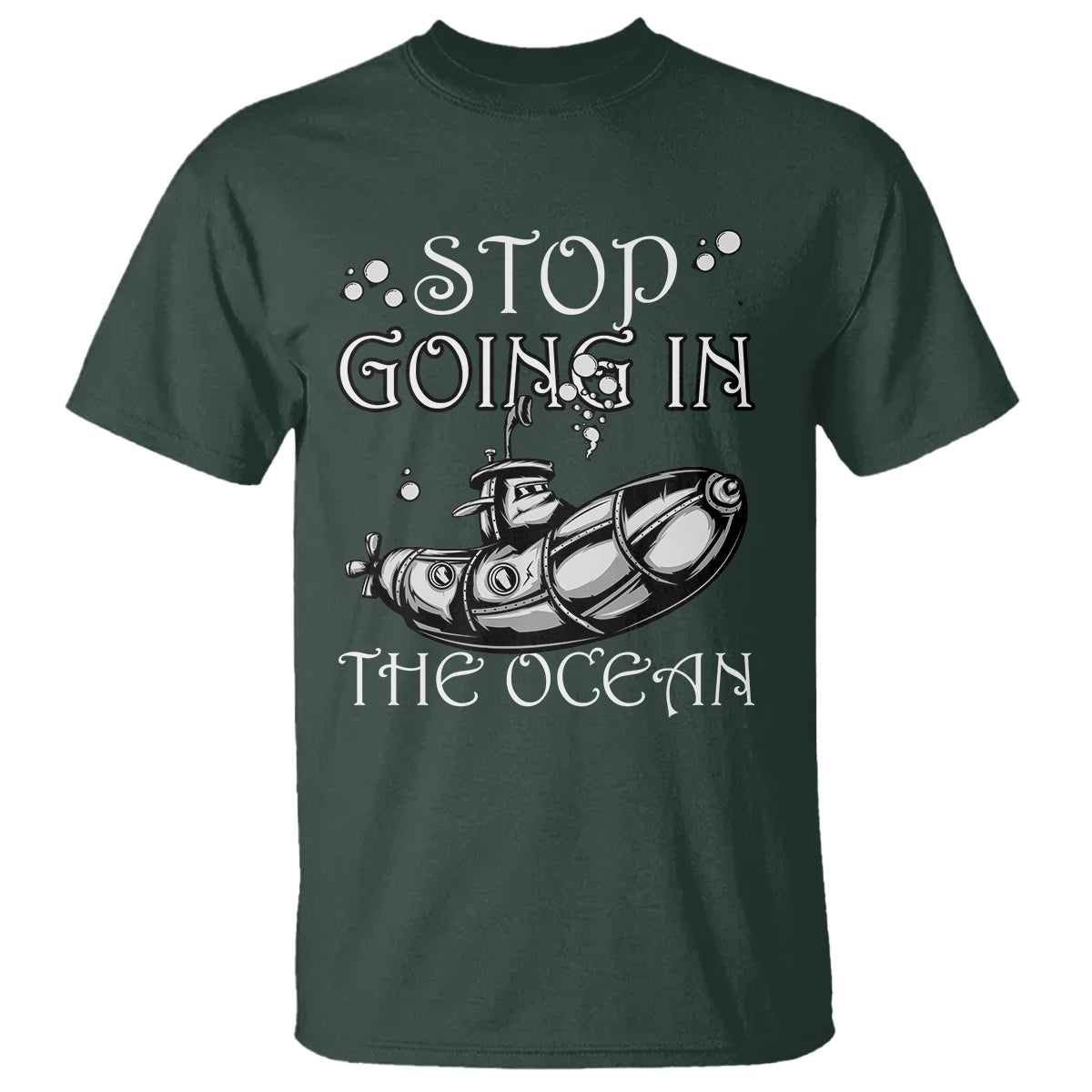 Submarine T Shirt Stop Going In The Ocean - Wonder Print Shop