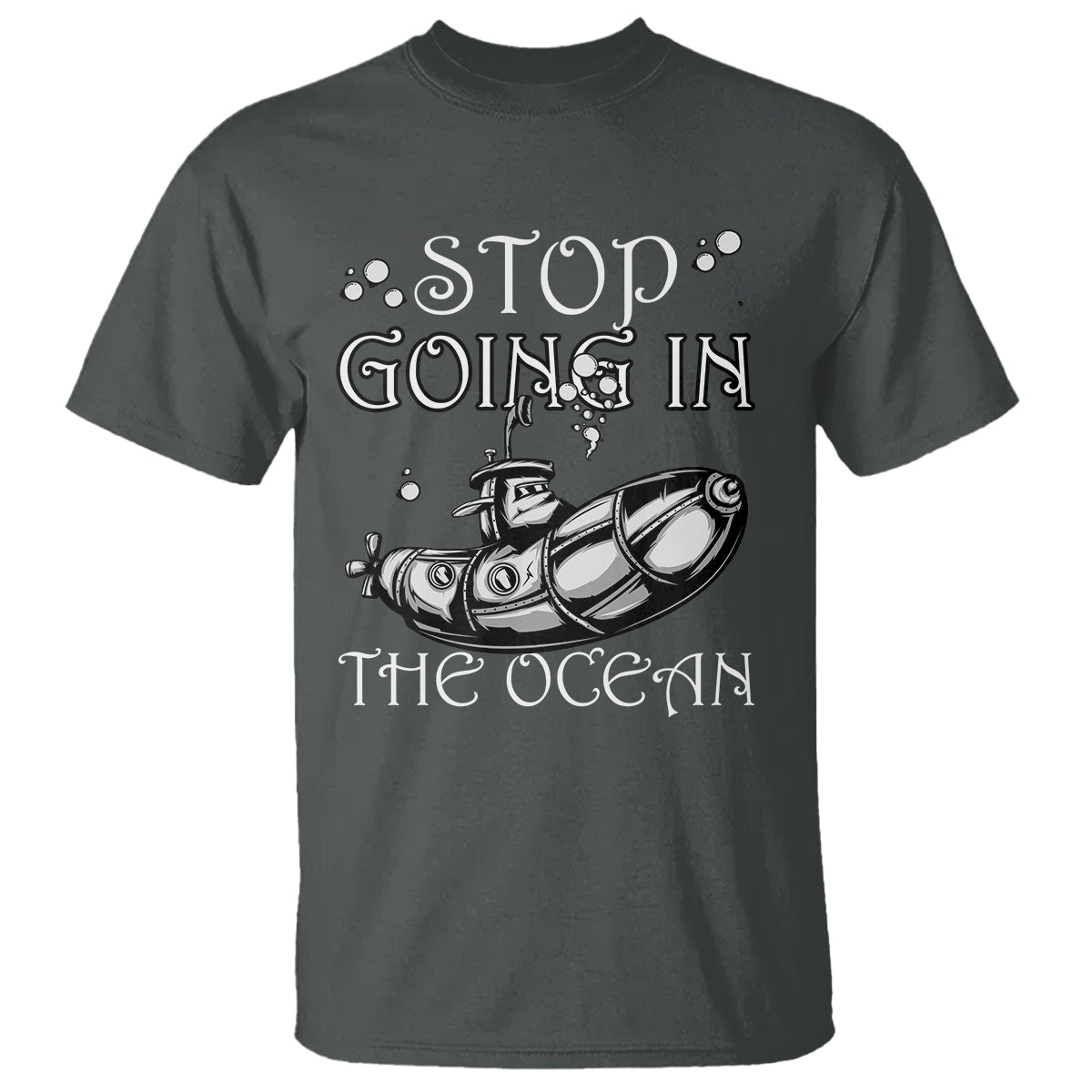 Submarine T Shirt Stop Going In The Ocean - Wonder Print Shop