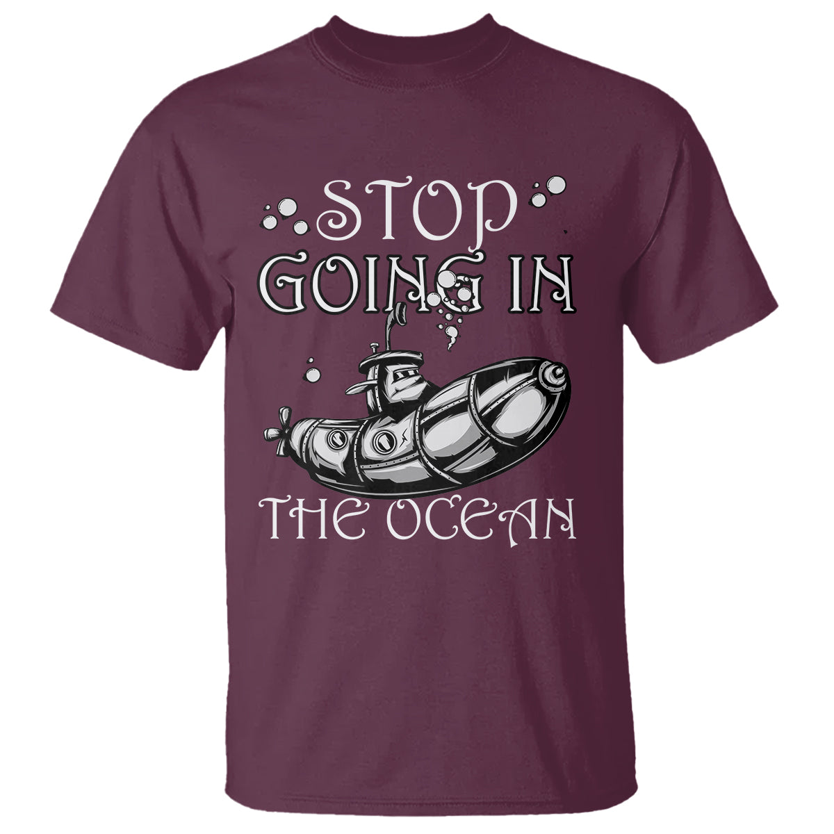 Submarine T Shirt Stop Going In The Ocean - Wonder Print Shop