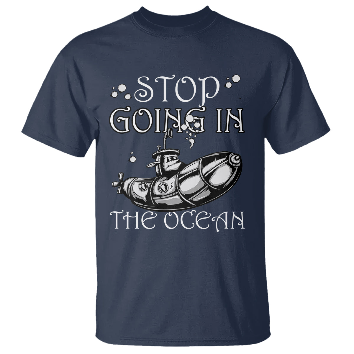 Submarine T Shirt Stop Going In The Ocean - Wonder Print Shop