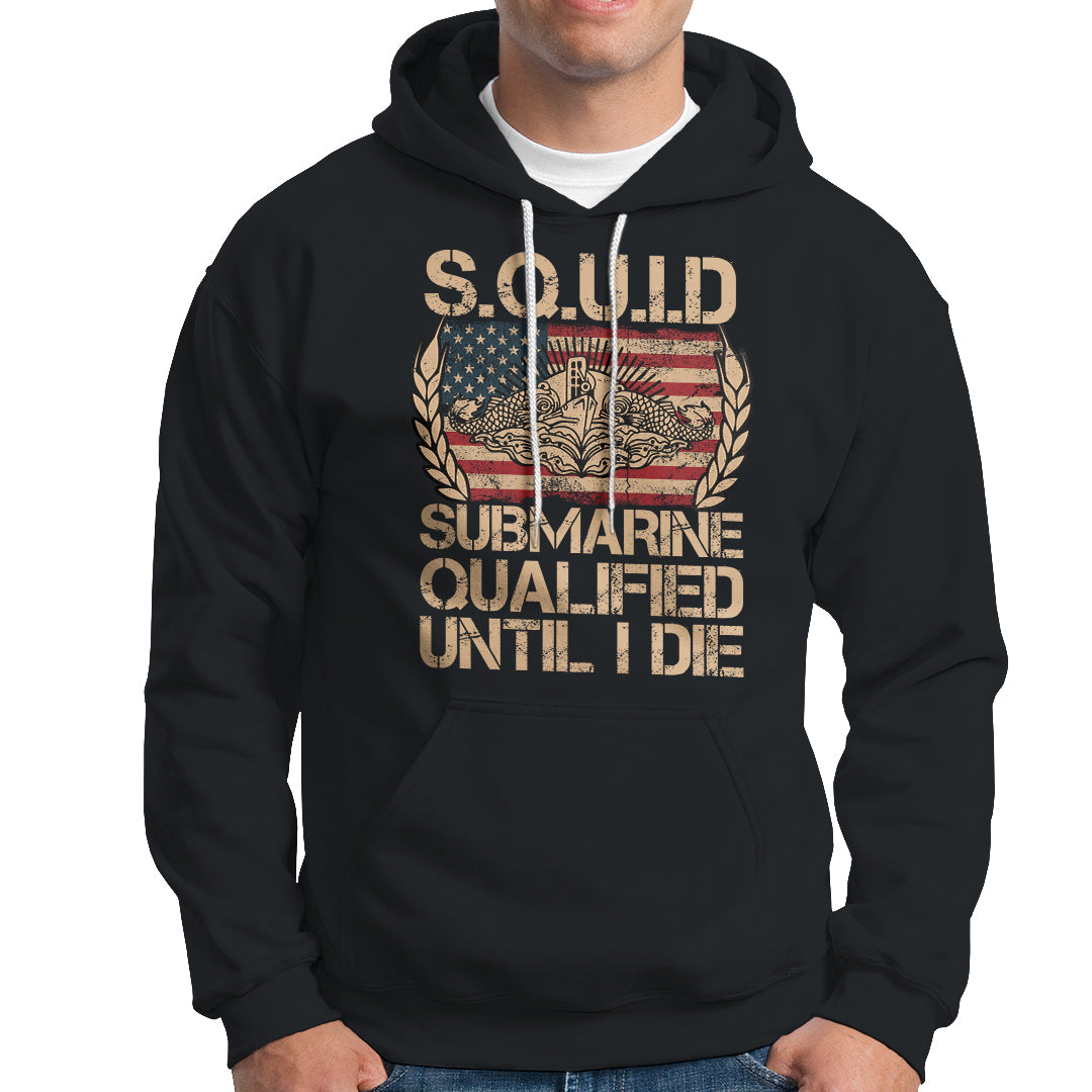 Navy Veteran Hoodie SQUID Submarine Qualified Until I Died Military Submariner - Wonder Print Shop