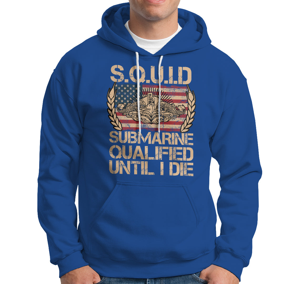 Navy Veteran Hoodie SQUID Submarine Qualified Until I Died Military Submariner - Wonder Print Shop