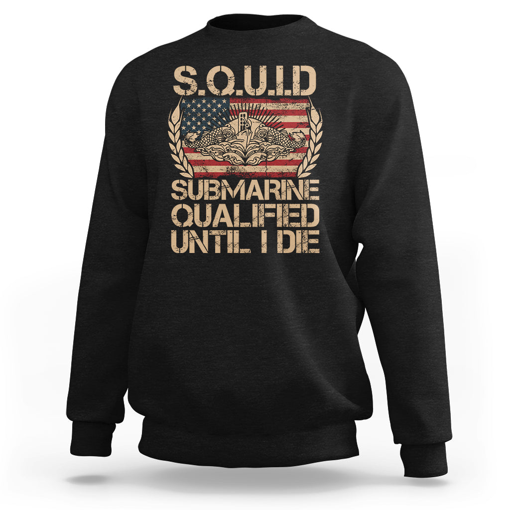 Navy Veteran Sweatshirt SQUID Submarine Qualified Until I Died Military Submariner - Wonder Print Shop