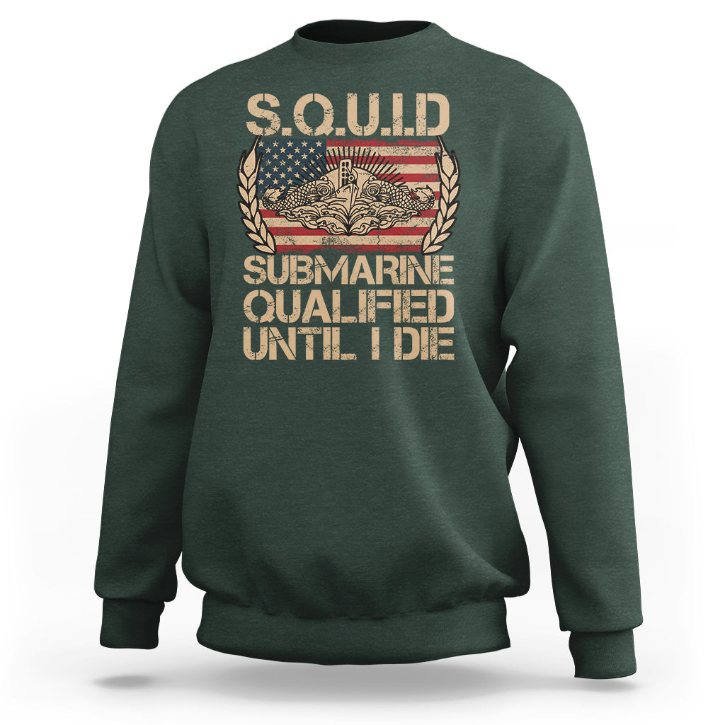 Navy Veteran Sweatshirt SQUID Submarine Qualified Until I Died Military Submariner - Wonder Print Shop