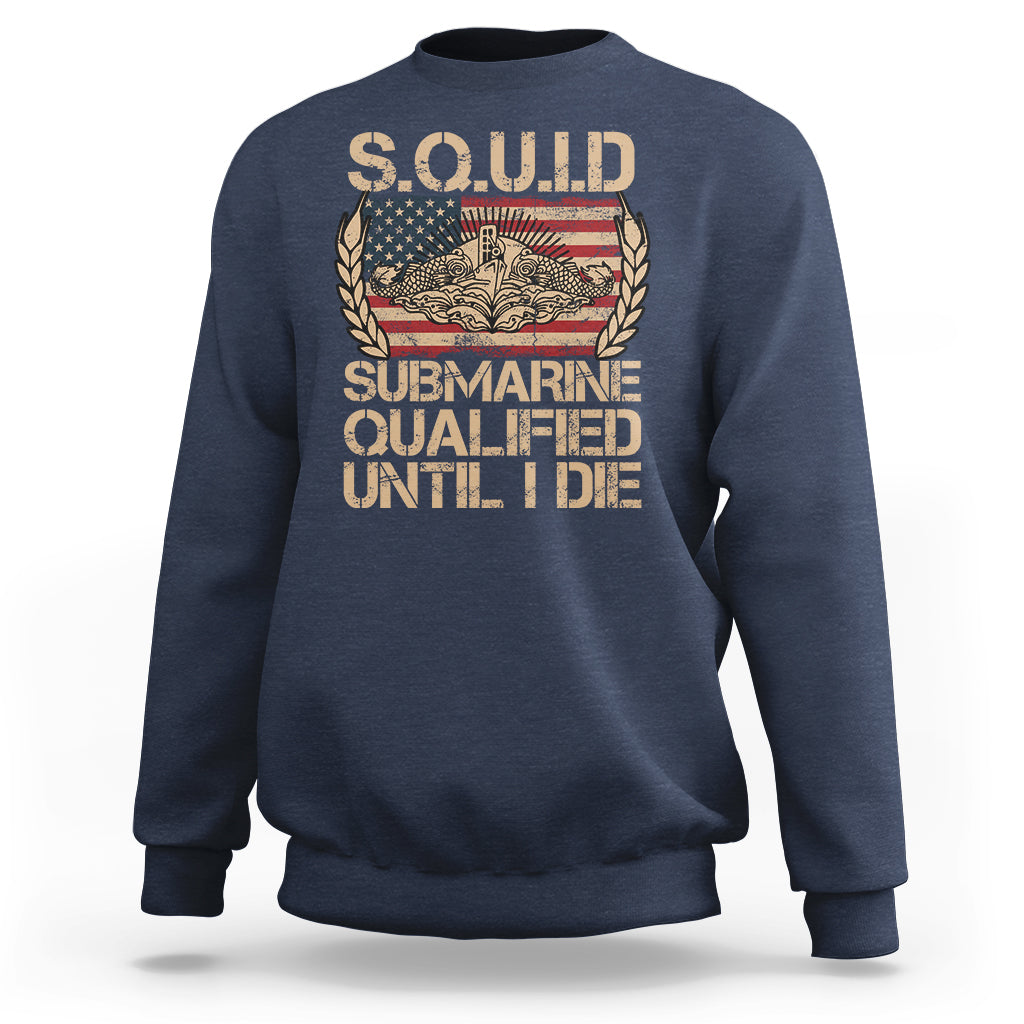 Navy Veteran Sweatshirt SQUID Submarine Qualified Until I Died Military Submariner - Wonder Print Shop