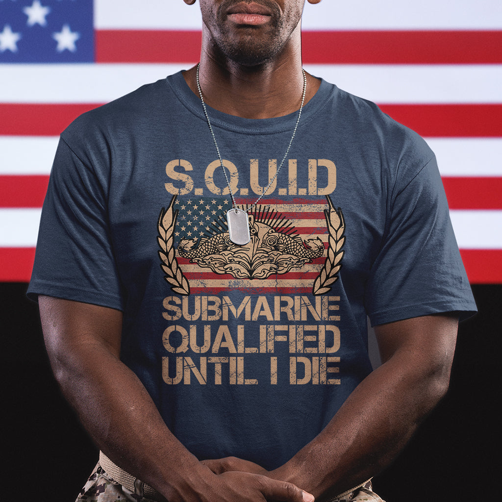 Navy Veteran T Shirt SQUID Submarine Qualified Until I Died Military Submariner - Wonder Print Shop