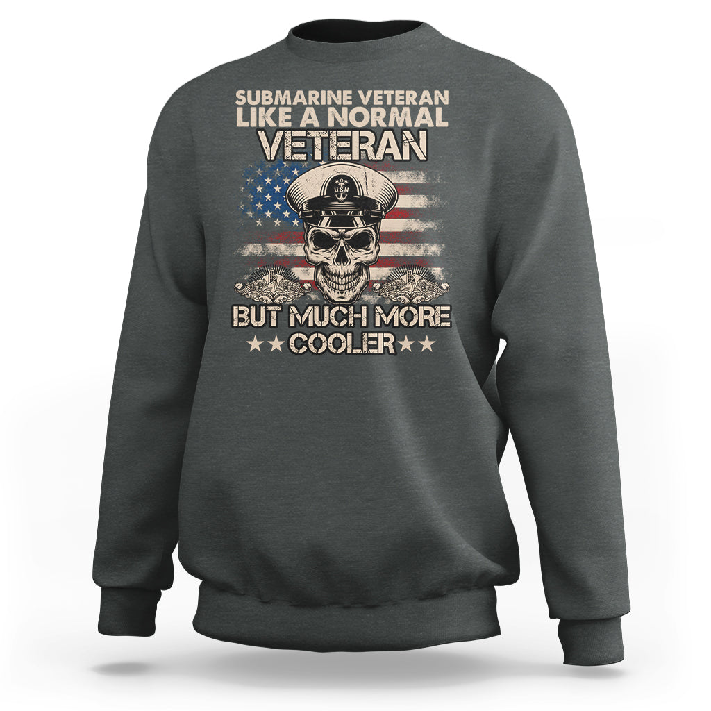Navy Veteran Sweatshirt Like A Normal Veteran But Much More Cooler American Flag Submariner Skull - Wonder Print Shop