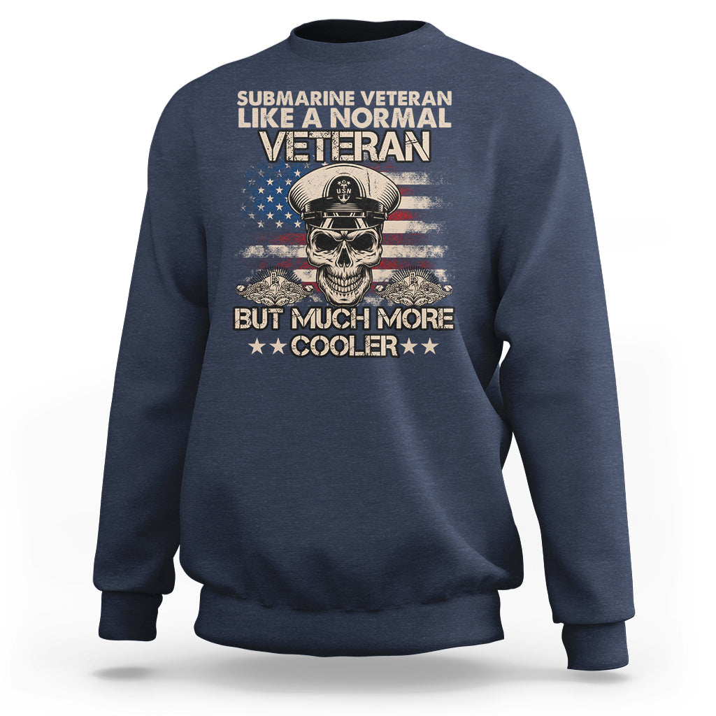 Navy Veteran Sweatshirt Like A Normal Veteran But Much More Cooler American Flag Submariner Skull - Wonder Print Shop