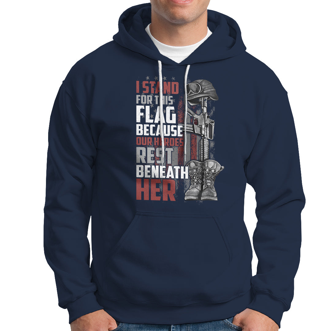American Patriotic Hoodie I Stand For This Flag Because Our Heroes Rest Beneath Her - Wonder Print Shop