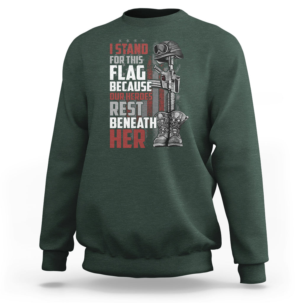 American Patriotic Sweatshirt I Stand For This Flag Because Our Heroes Rest Beneath Her - Wonder Print Shop