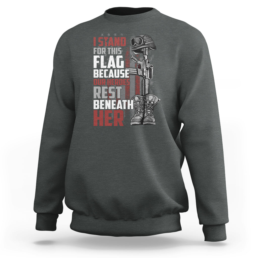 American Patriotic Sweatshirt I Stand For This Flag Because Our Heroes Rest Beneath Her - Wonder Print Shop