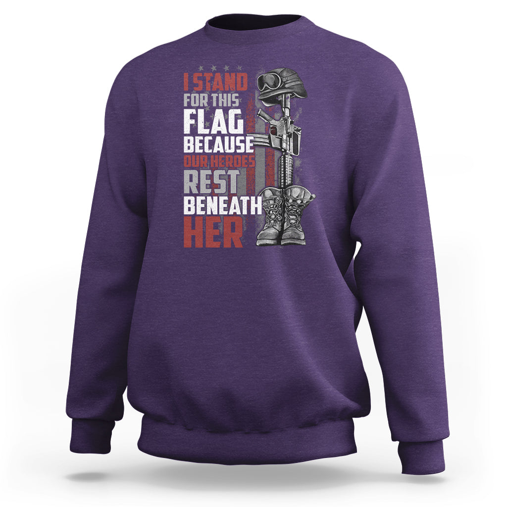 American Patriotic Sweatshirt I Stand For This Flag Because Our Heroes Rest Beneath Her - Wonder Print Shop