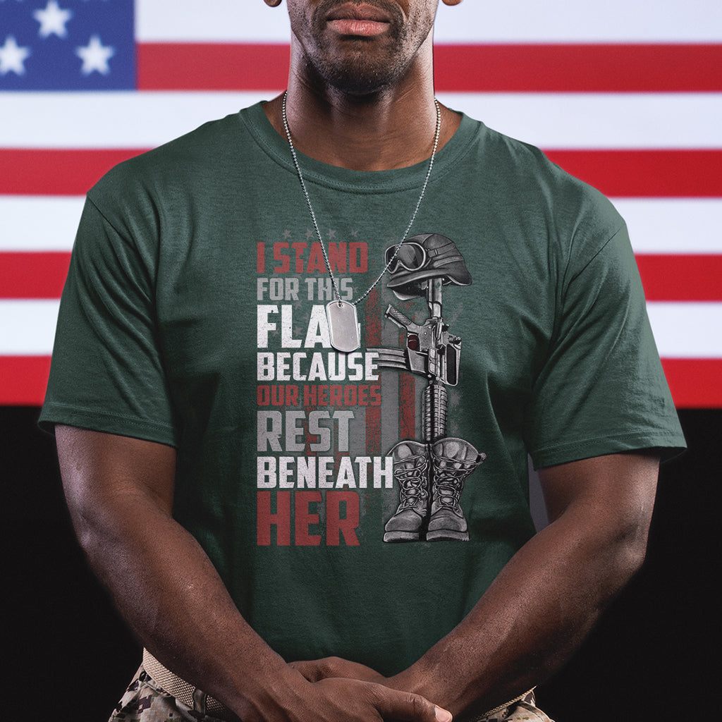 American Patriotic T Shirt I Stand For This Flag Because Our Heroes Rest Beneath Her - Wonder Print Shop