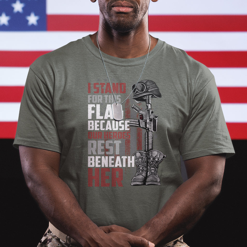American Patriotic T Shirt I Stand For This Flag Because Our Heroes Rest Beneath Her - Wonder Print Shop