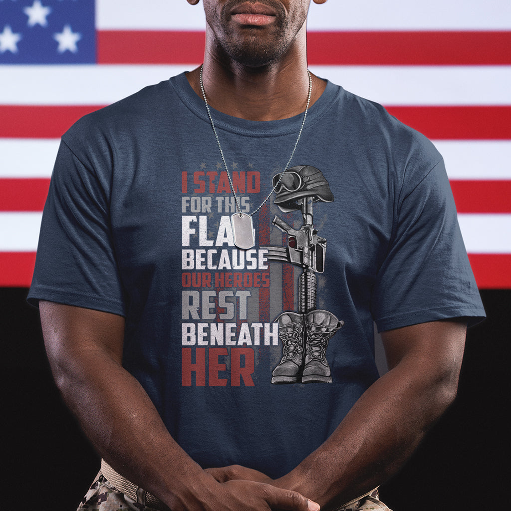 American Patriotic T Shirt I Stand For This Flag Because Our Heroes Rest Beneath Her - Wonder Print Shop