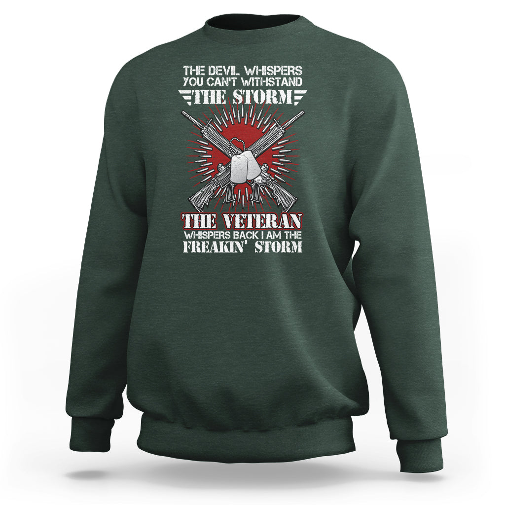 American Veteran Sweatshirt The Devil Whispers You Can't Withstand The Veteran Whisperes Back I Am The Storm - Wonder Print Shop
