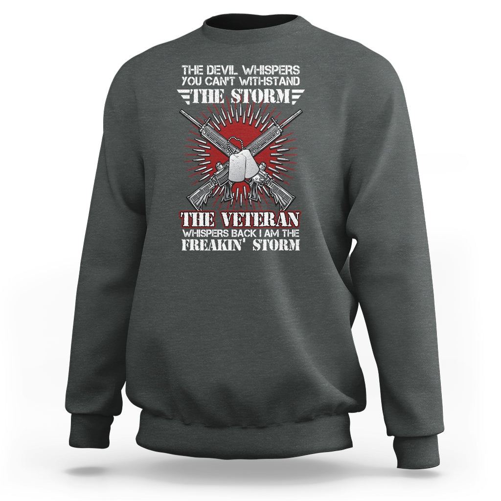 American Veteran Sweatshirt The Devil Whispers You Can't Withstand The Veteran Whisperes Back I Am The Storm - Wonder Print Shop