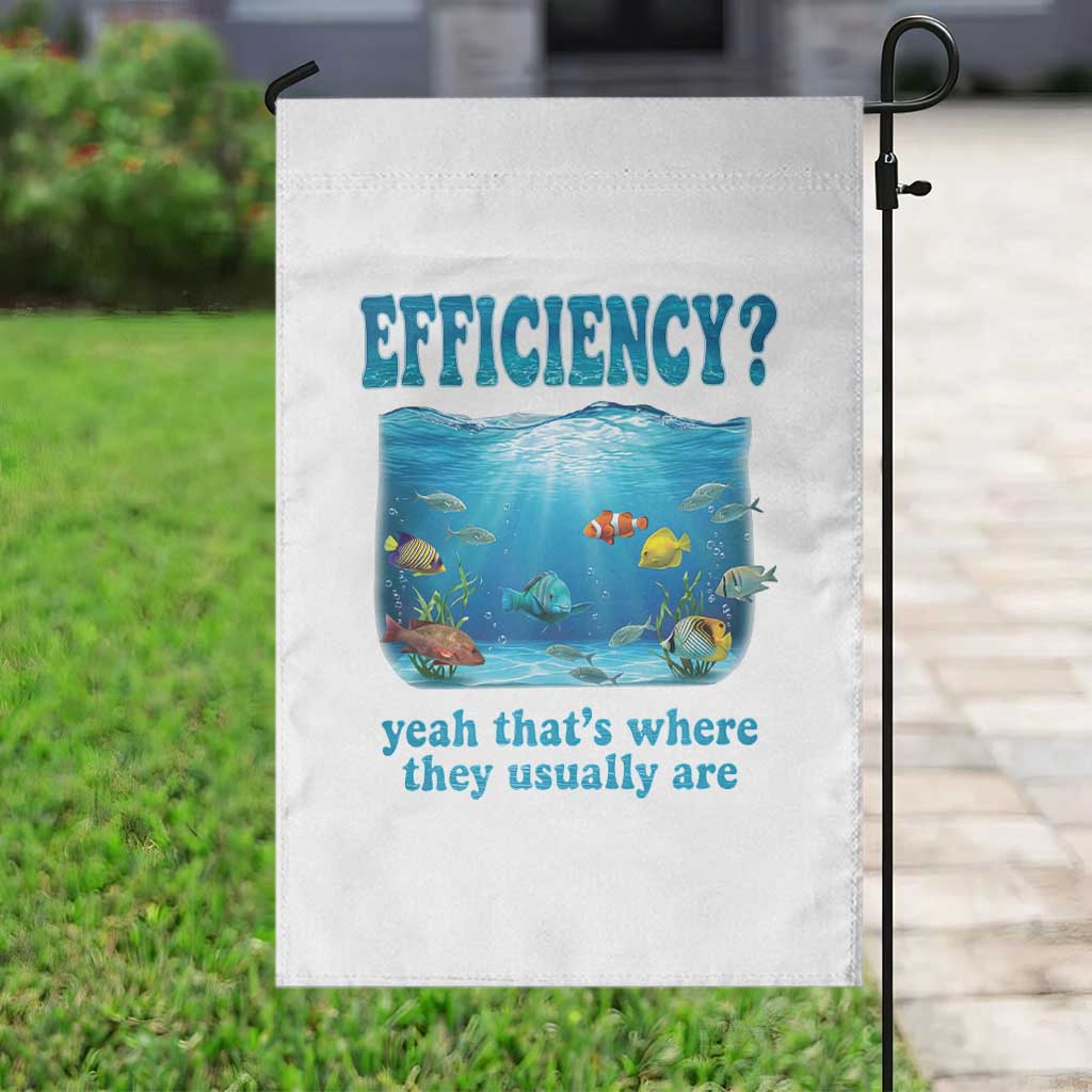 Efficiency Is Fish In Sea Funny Fish Pun Dad Joke Garden Flag Yeah Thats Where They Usually Are Marine Life Ocean Humor