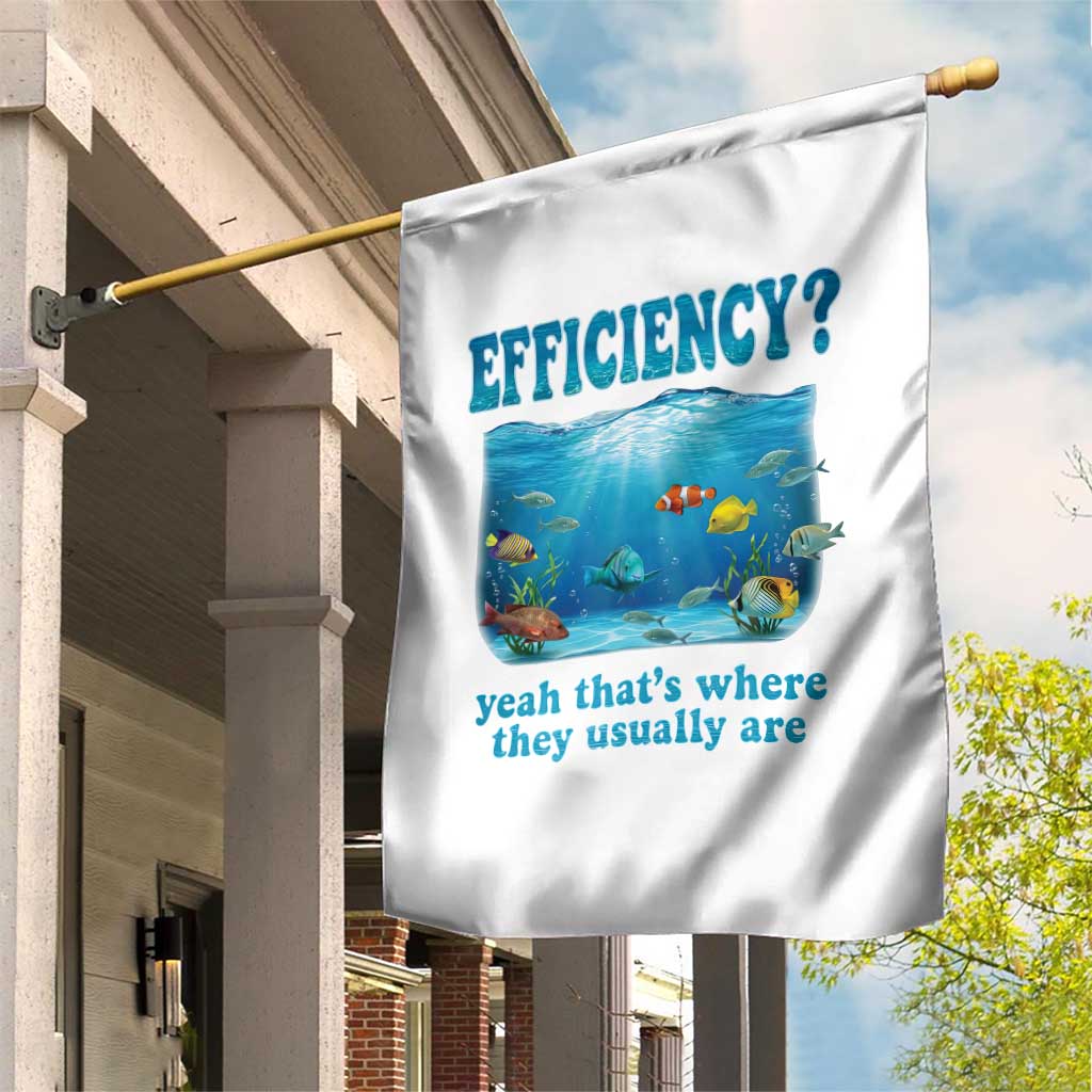 Efficiency Is Fish In Sea Funny Fish Pun Dad Joke Garden Flag Yeah Thats Where They Usually Are Marine Life Ocean Humor