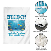 Efficiency Is Fish In Sea Funny Fish Pun Dad Joke Garden Flag Yeah Thats Where They Usually Are Marine Life Ocean Humor