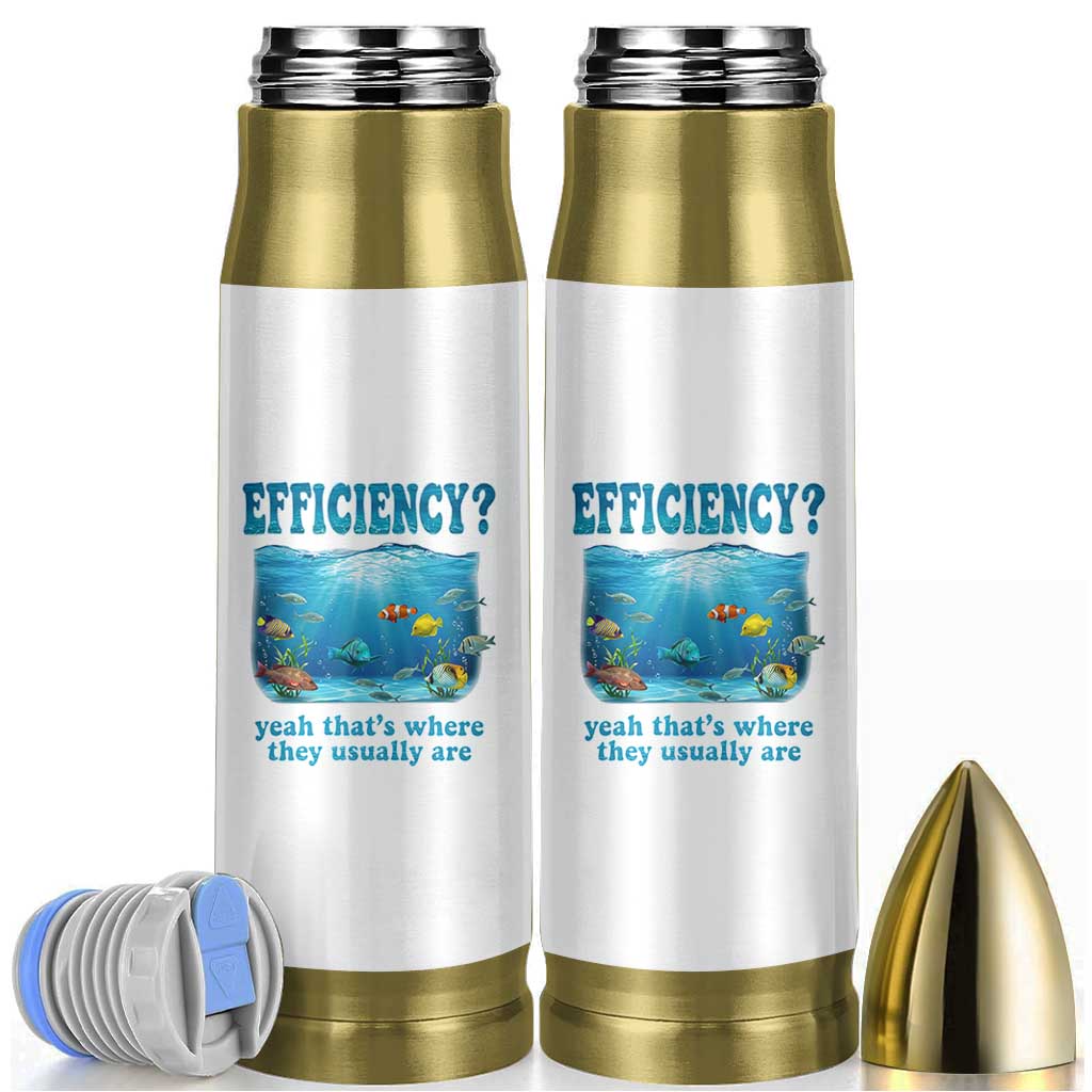 Efficiency Is Fish In Sea Funny Fish Pun Dad Joke Bullet Tumbler Yeah Thats Where They Usually Are Marine Life Ocean Humor