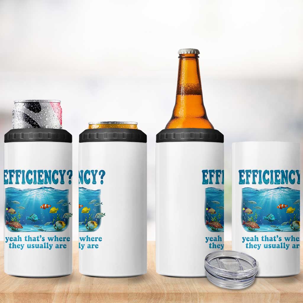 Efficiency Is Fish In Sea Funny Fish Pun Dad Joke 4 in 1 Can Cooler Tumbler Yeah Thats Where They Usually Are Marine Life Ocean Humor
