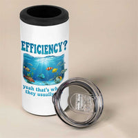 Efficiency Is Fish In Sea Funny Fish Pun Dad Joke 4 in 1 Can Cooler Tumbler Yeah Thats Where They Usually Are Marine Life Ocean Humor