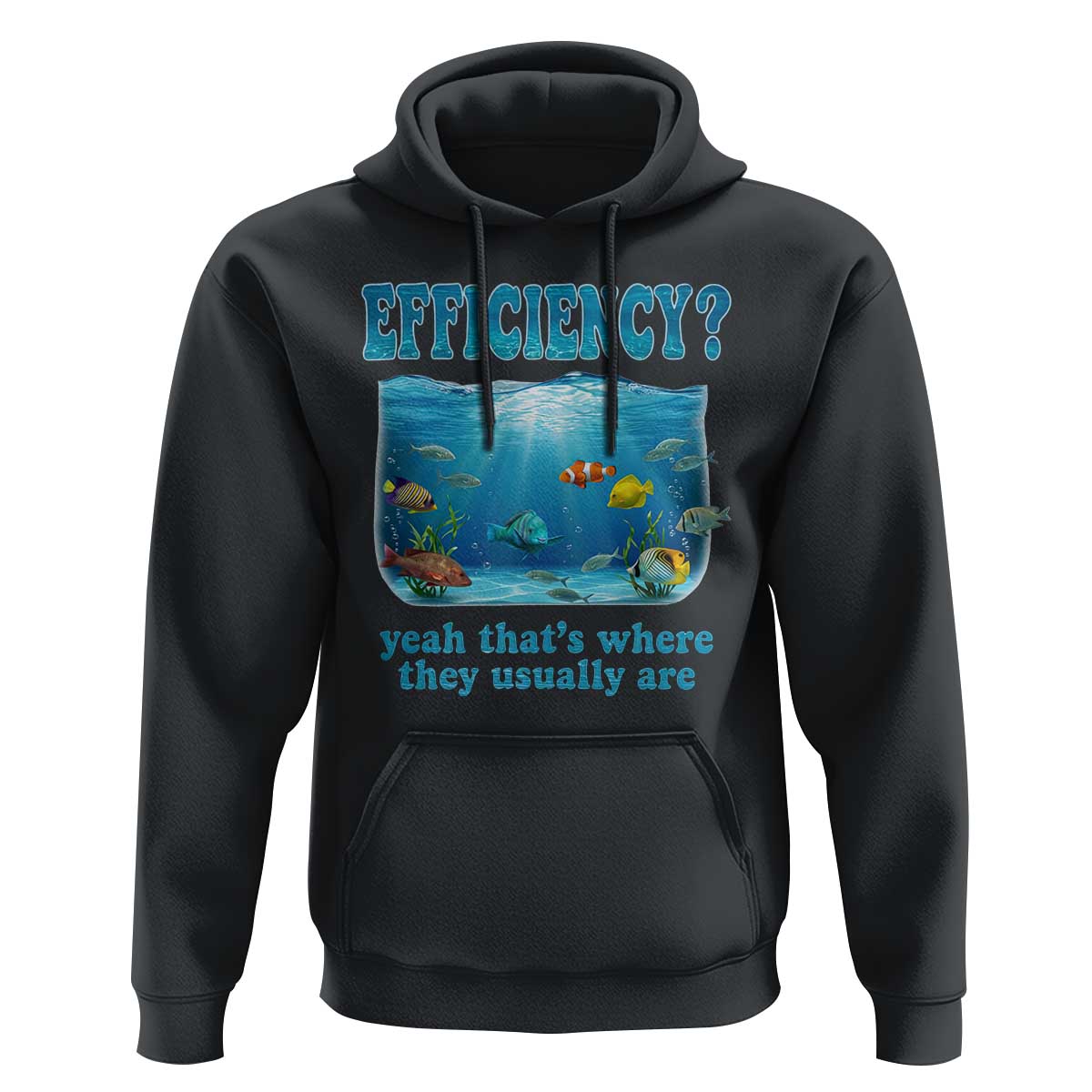 Efficiency Is Fish In Sea Funny Fish Pun Dad Joke Hoodie Yeah Thats Where They Usually Are Marine Life Ocean Humor