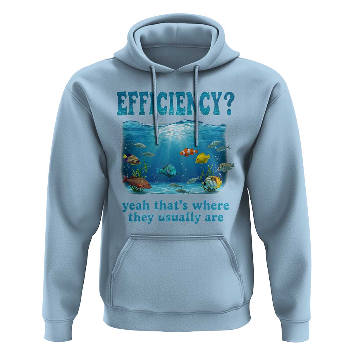 Efficiency Is Fish In Sea Funny Fish Pun Dad Joke Hoodie Yeah Thats Where They Usually Are Marine Life Ocean Humor