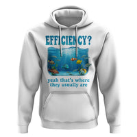 Efficiency Is Fish In Sea Funny Fish Pun Dad Joke Hoodie Yeah Thats Where They Usually Are Marine Life Ocean Humor