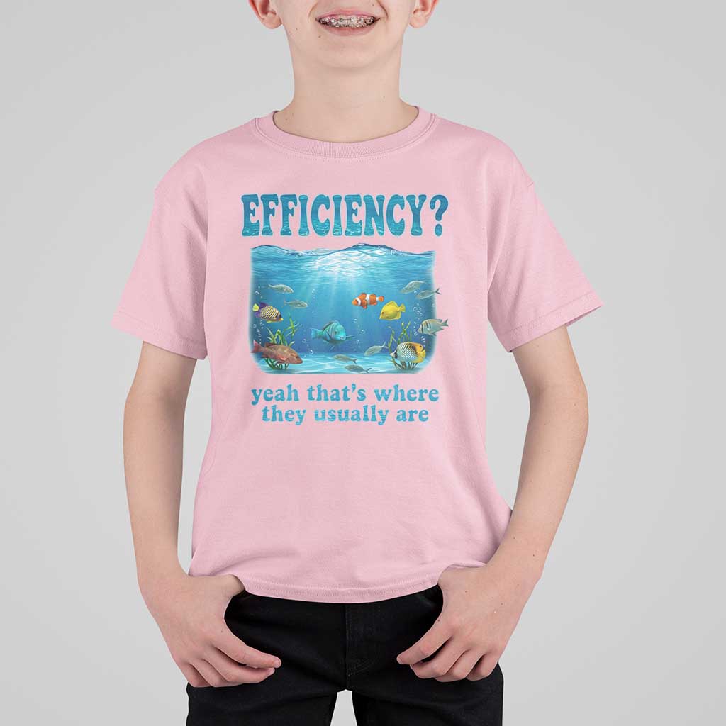 Efficiency Is Fish In Sea Funny Fish Pun Dad Joke T Shirt For Kid Yeah Thats Where They Usually Are Marine Life Ocean Humor
