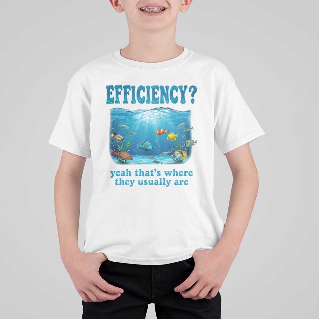 Efficiency Is Fish In Sea Funny Fish Pun Dad Joke T Shirt For Kid Yeah Thats Where They Usually Are Marine Life Ocean Humor