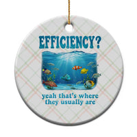 Efficiency Is Fish In Sea Funny Fish Pun Dad Joke Ceramic Ornament Yeah Thats Where They Usually Are Marine Life Ocean Humor