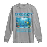 Efficiency Is Fish In Sea Funny Fish Pun Dad Joke Long Sleeve Shirt Yeah Thats Where They Usually Are Marine Life Ocean Humor