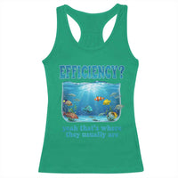 Efficiency Is Fish In Sea Funny Fish Pun Dad Joke Racerback Tank Top Yeah Thats Where They Usually Are Marine Life Ocean Humor