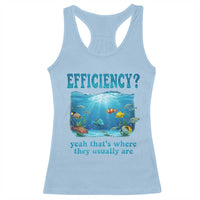 Efficiency Is Fish In Sea Funny Fish Pun Dad Joke Racerback Tank Top Yeah Thats Where They Usually Are Marine Life Ocean Humor