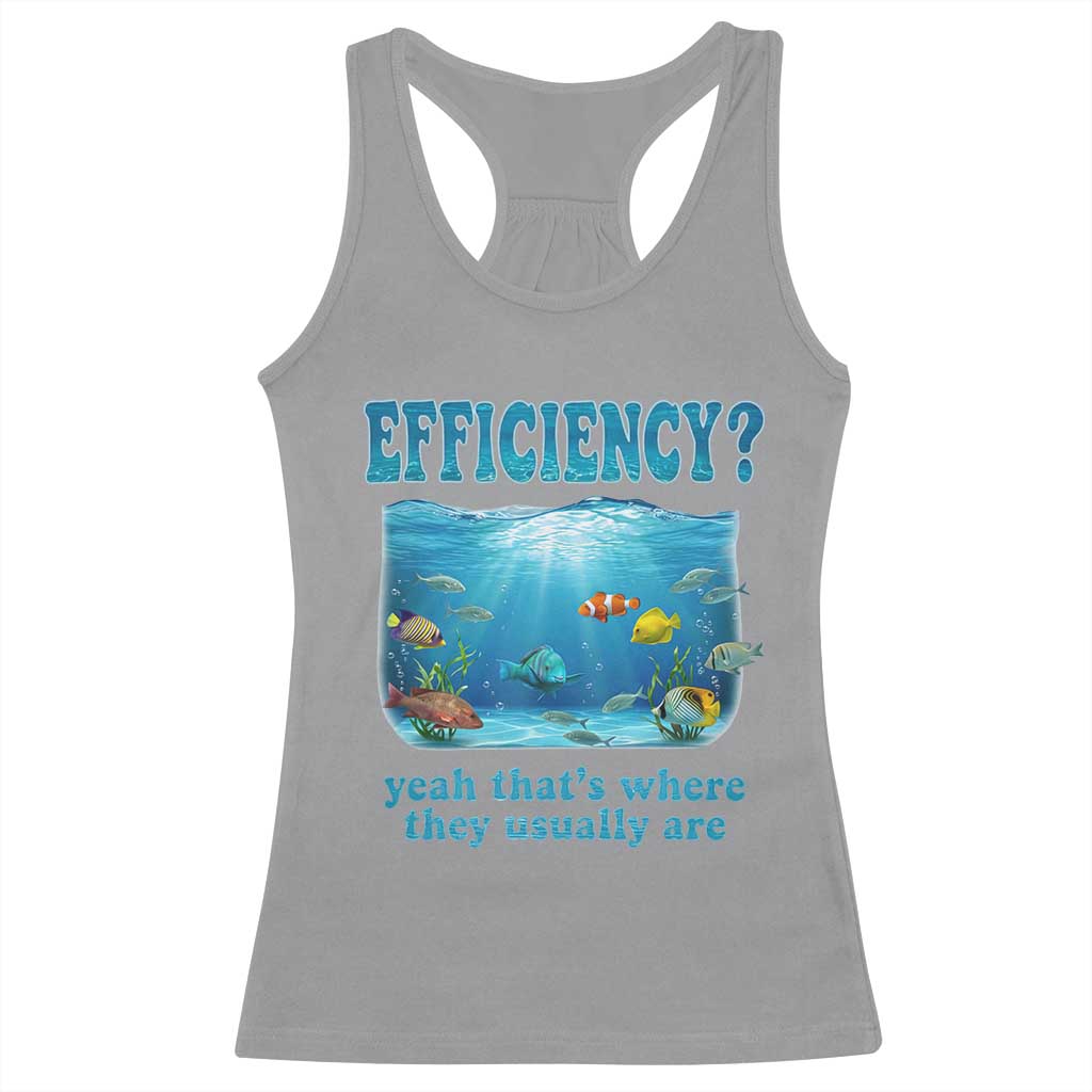 Efficiency Is Fish In Sea Funny Fish Pun Dad Joke Racerback Tank Top Yeah Thats Where They Usually Are Marine Life Ocean Humor