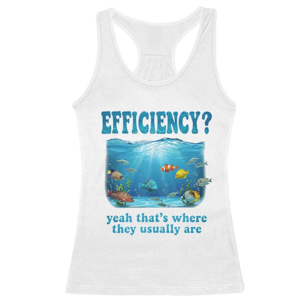 Efficiency Is Fish In Sea Funny Fish Pun Dad Joke Racerback Tank Top Yeah Thats Where They Usually Are Marine Life Ocean Humor