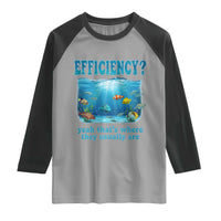 Efficiency Is Fish In Sea Funny Fish Pun Dad Joke Raglan Shirt Yeah Thats Where They Usually Are Marine Life Ocean Humor