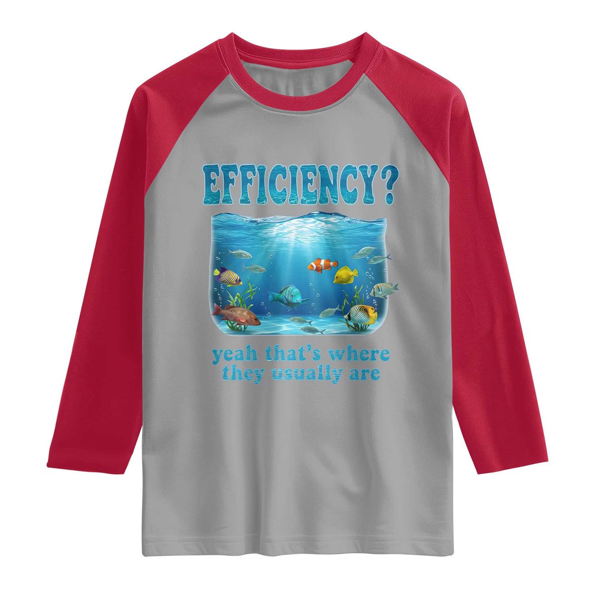 Efficiency Is Fish In Sea Funny Fish Pun Dad Joke Raglan Shirt Yeah Thats Where They Usually Are Marine Life Ocean Humor