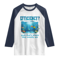 Efficiency Is Fish In Sea Funny Fish Pun Dad Joke Raglan Shirt Yeah Thats Where They Usually Are Marine Life Ocean Humor