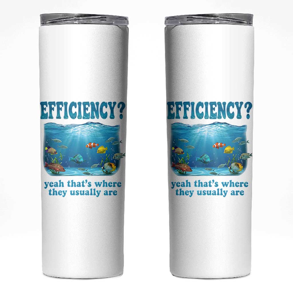 Efficiency Is Fish In Sea Funny Fish Pun Dad Joke Skinny Tumbler Yeah Thats Where They Usually Are Marine Life Ocean Humor