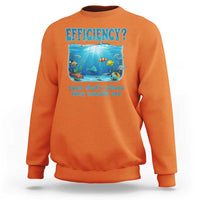 Efficiency Is Fish In Sea Funny Fish Pun Dad Joke Sweatshirt Yeah Thats Where They Usually Are Marine Life Ocean Humor
