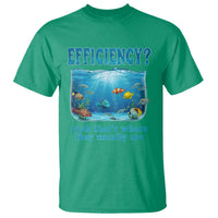 Efficiency Is Fish In Sea Funny Fish Pun Dad Joke T Shirt Yeah Thats Where They Usually Are Marine Life Ocean Humor
