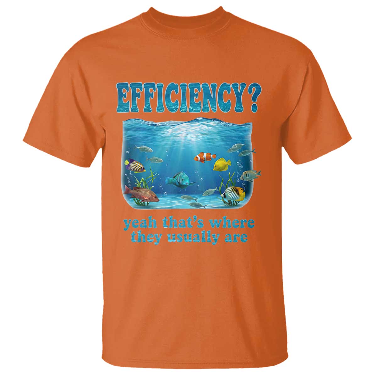 Efficiency Is Fish In Sea Funny Fish Pun Dad Joke T Shirt Yeah Thats Where They Usually Are Marine Life Ocean Humor