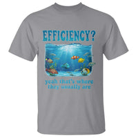 Efficiency Is Fish In Sea Funny Fish Pun Dad Joke T Shirt Yeah Thats Where They Usually Are Marine Life Ocean Humor