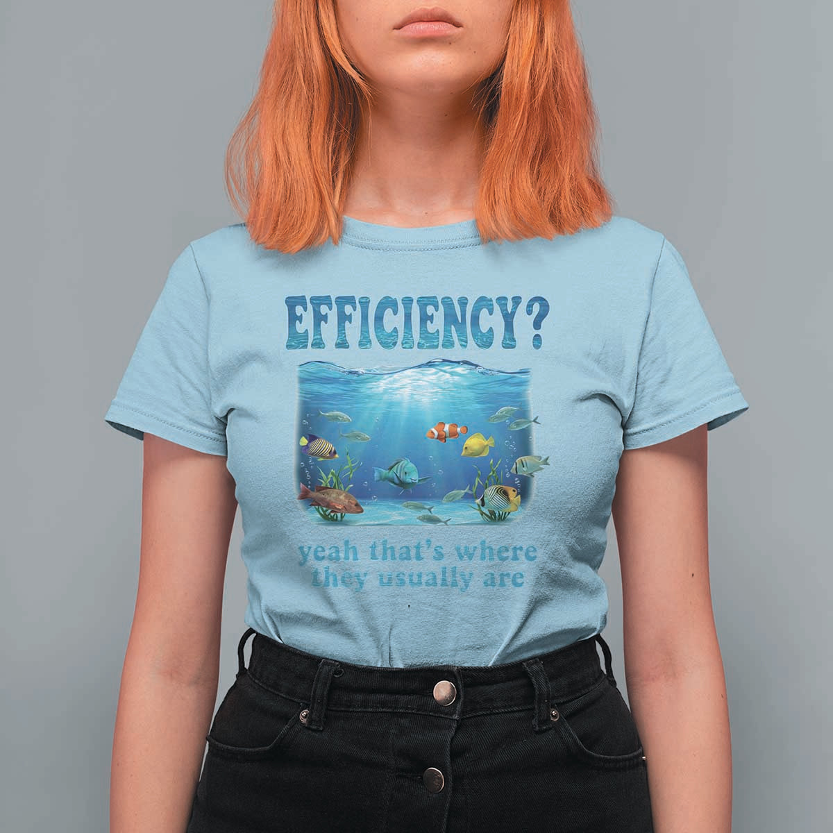 Efficiency Is Fish In Sea Funny Fish Pun Dad Joke T Shirt For Women Yeah Thats Where They Usually Are Marine Life Ocean Humor