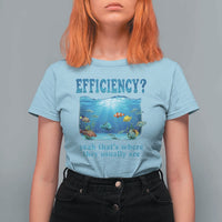 Efficiency Is Fish In Sea Funny Fish Pun Dad Joke T Shirt For Women Yeah Thats Where They Usually Are Marine Life Ocean Humor