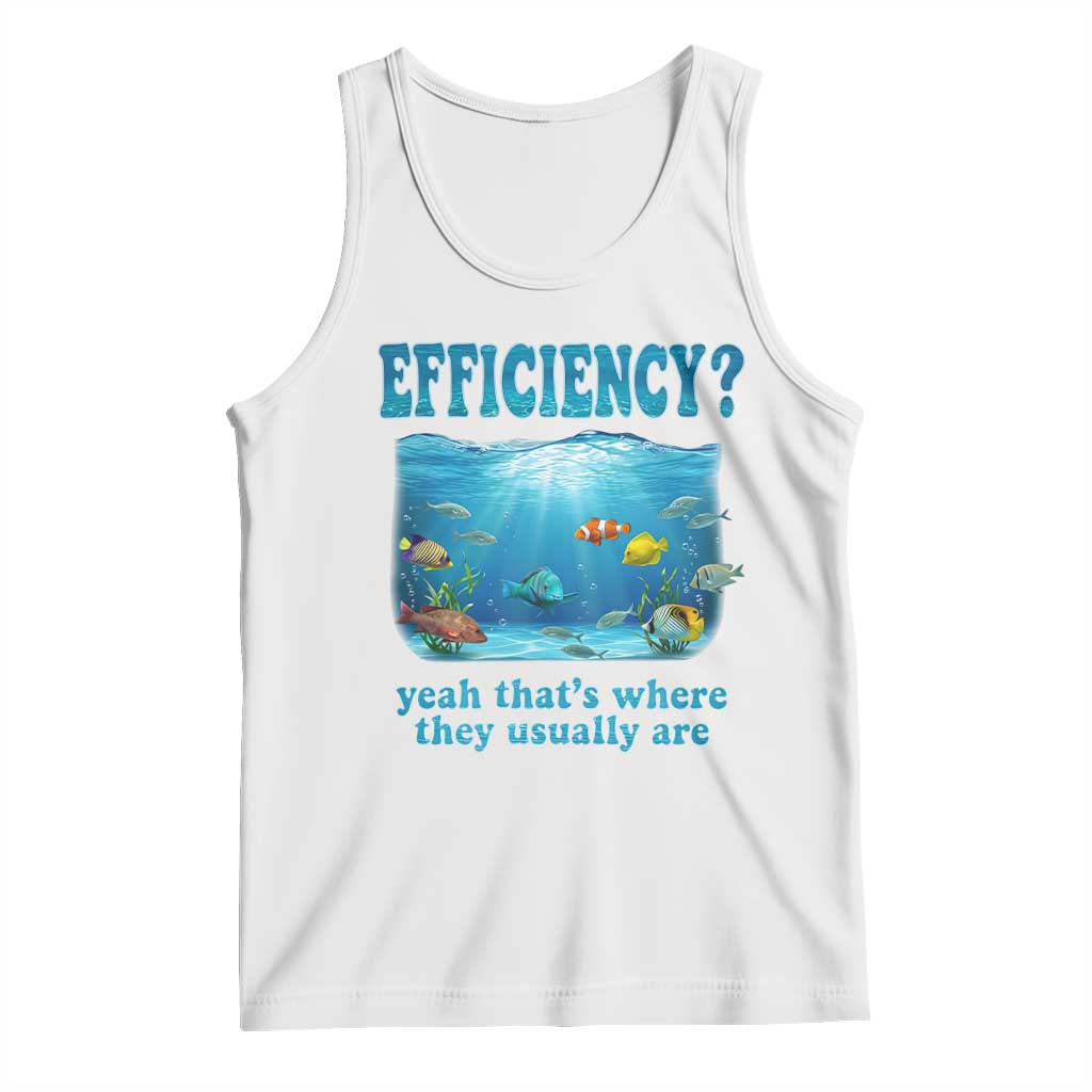 Efficiency Is Fish In Sea Funny Fish Pun Dad Joke Tank Top Yeah Thats Where They Usually Are Marine Life Ocean Humor